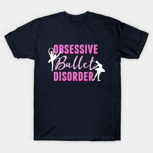 Funny Obsessive Ballet Disorder T-Shirt